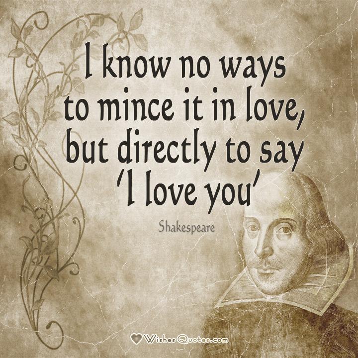 William Shakespeare Quote About Love I Know No Ways To Mince It In Love