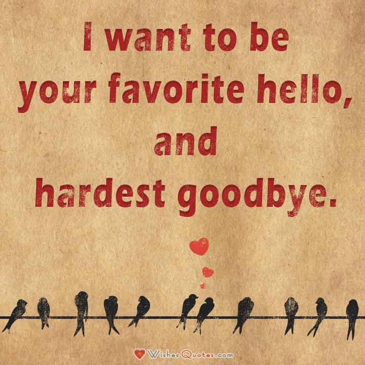 Love Quotes For Him I Want To Be Your Favoriteo And Hardest Goodbye