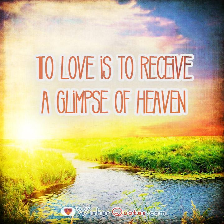 To Love Is To Receive A Glimpse Of Heaven
