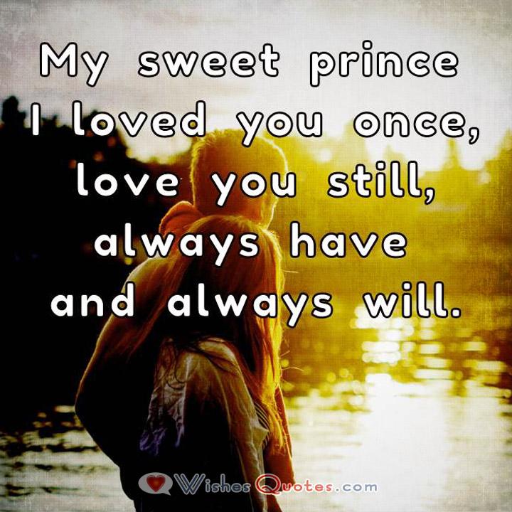 Love Quotes For Him My Sweet Prince I Loved You Once Love You Still