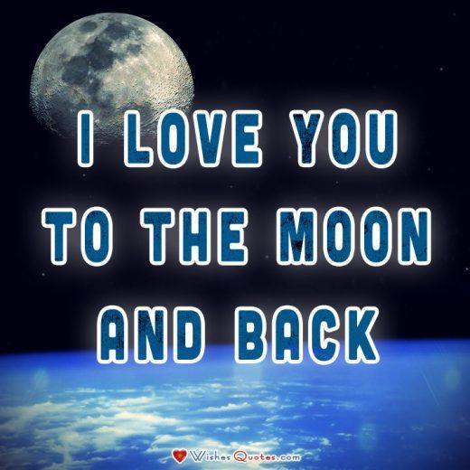 Love Quotes For Him: I love you to the moon and back.