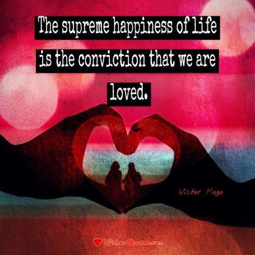 "The supreme happiness of life is the conviction that we are loved." — Victor Hugo #lovequotes