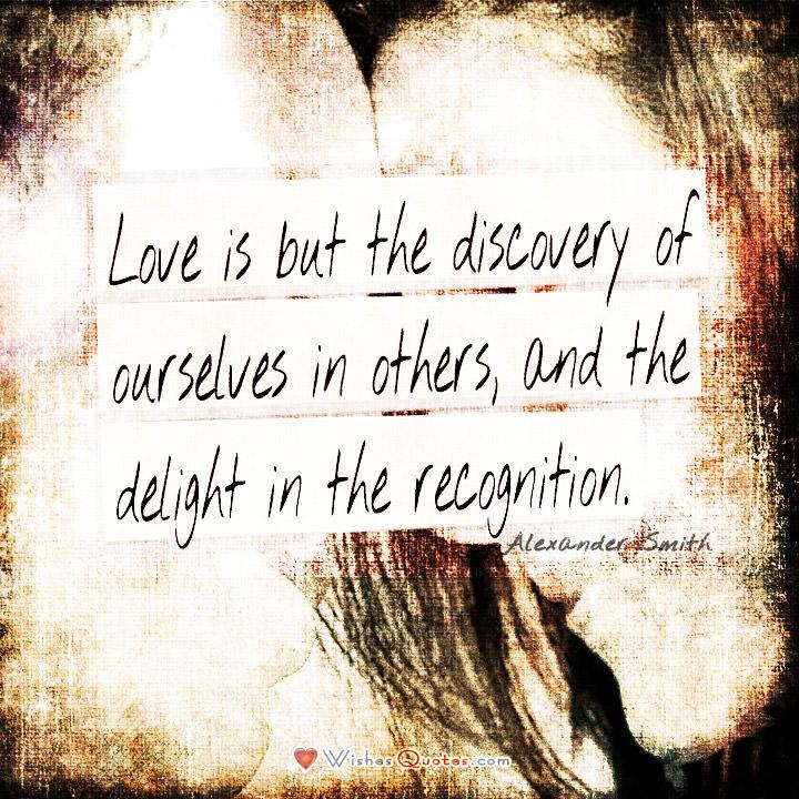 love-is-the-discovery-of-ourselves-in-others