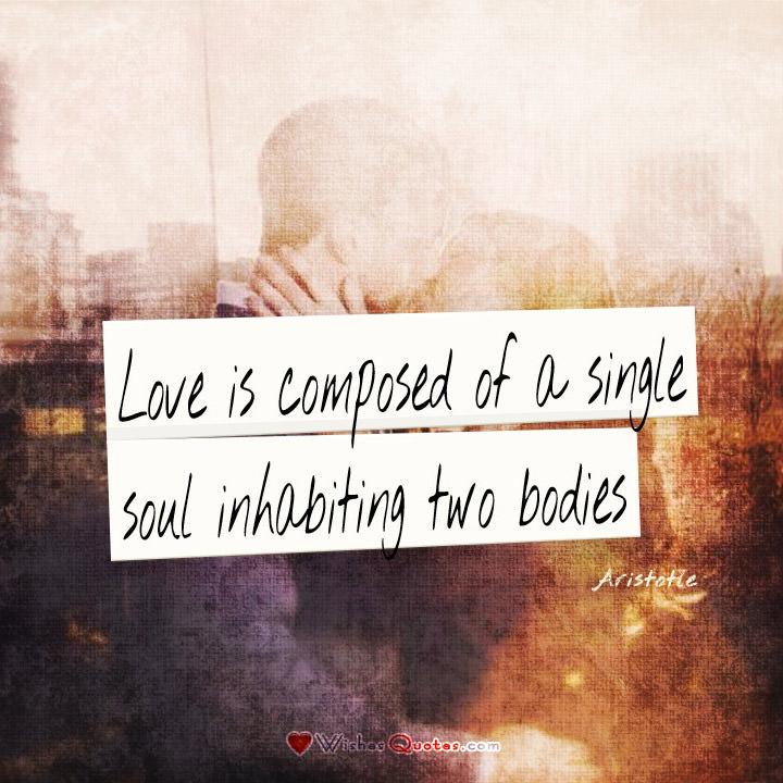 Love is composed of a single soul inhabiting two bodies. love quote