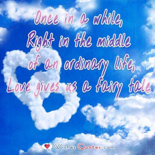 Love Gives Us A Fairy Tale Once in a while, Right in the middle of an ordinary life, Love gives us a fairy tale