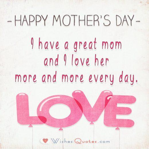 I have a great mom and I love her more and more every day.