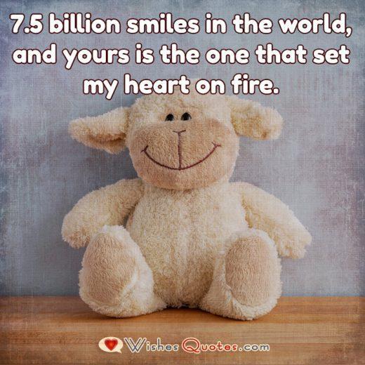 Love Quotes For Him: 7.5 billion smiles in the world, and yours is the one that set my heart on fire.