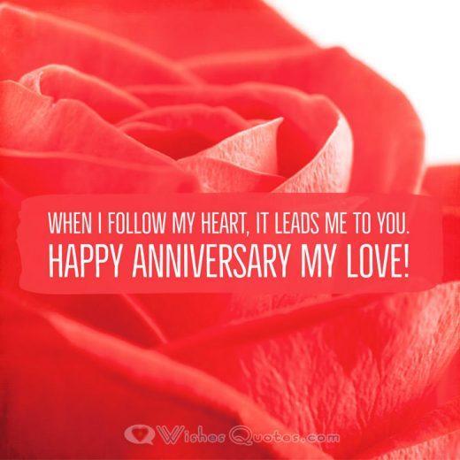 When I follow my heart, it leads me to you. Happy Anniversary my love!