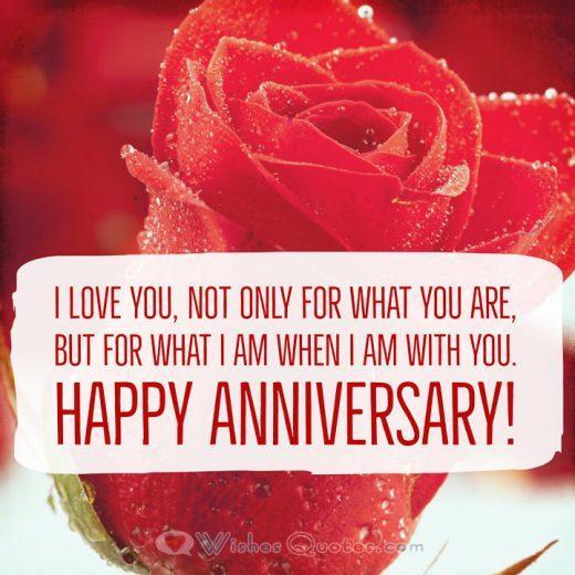 Anniversary Quote love you, not only for what you are, but for what I am when I am with you. Happy Anniversary!