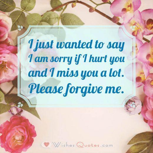 Please Forgive Me Sorry Messages for Husband: I just wanted to say I am sorry if I hurt you and I miss you a lot. Please forgive me.